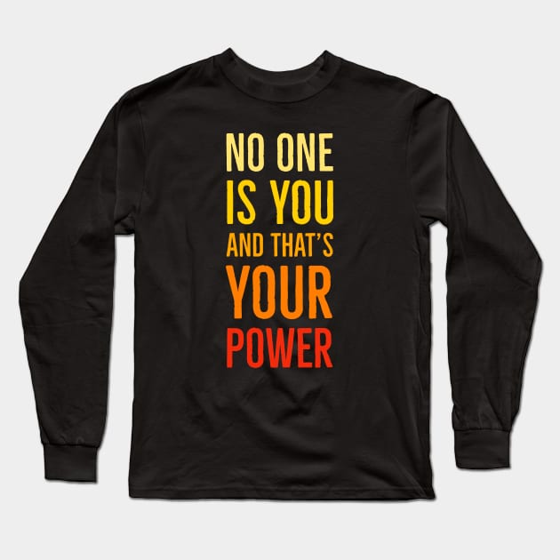 No One Is You And That's Your Power Long Sleeve T-Shirt by Suzhi Q